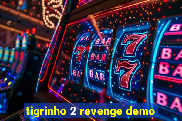 tigrinho 2 revenge demo